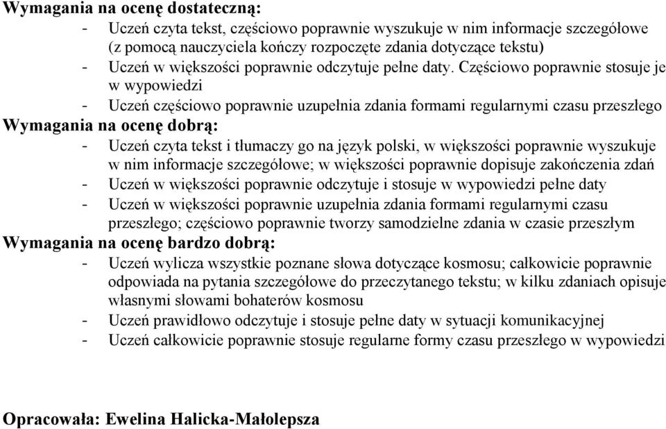 wyszukuje w nim informacje szczegółowe; w większości poprawnie dopisuje zakończenia zdań - Uczeń w większości poprawnie odczytuje i stosuje w wypowiedzi pełne daty - Uczeń w większości poprawnie