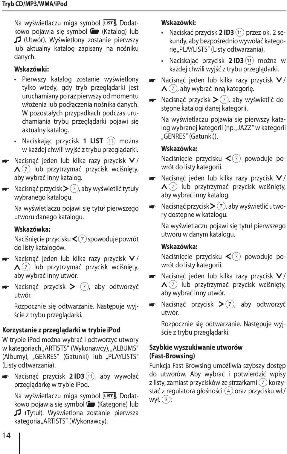 W pozostałych przypadkach podczas uruchamiania trybu przeglądarki pojawi się aktualny katalog. Naciskając przycisk 1 LIST ; można w każdej chwili wyjść z trybu przeglądarki.