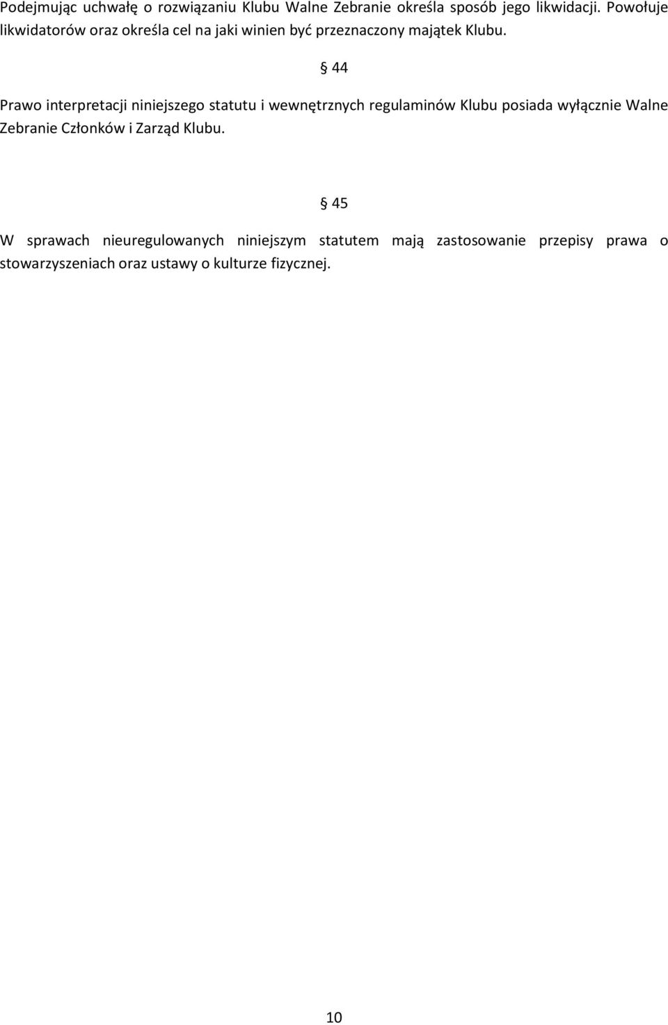 44 Prawo interpretacji niniejszego statutu i wewnętrznych regulaminów Klubu posiada wyłącznie Walne Zebranie