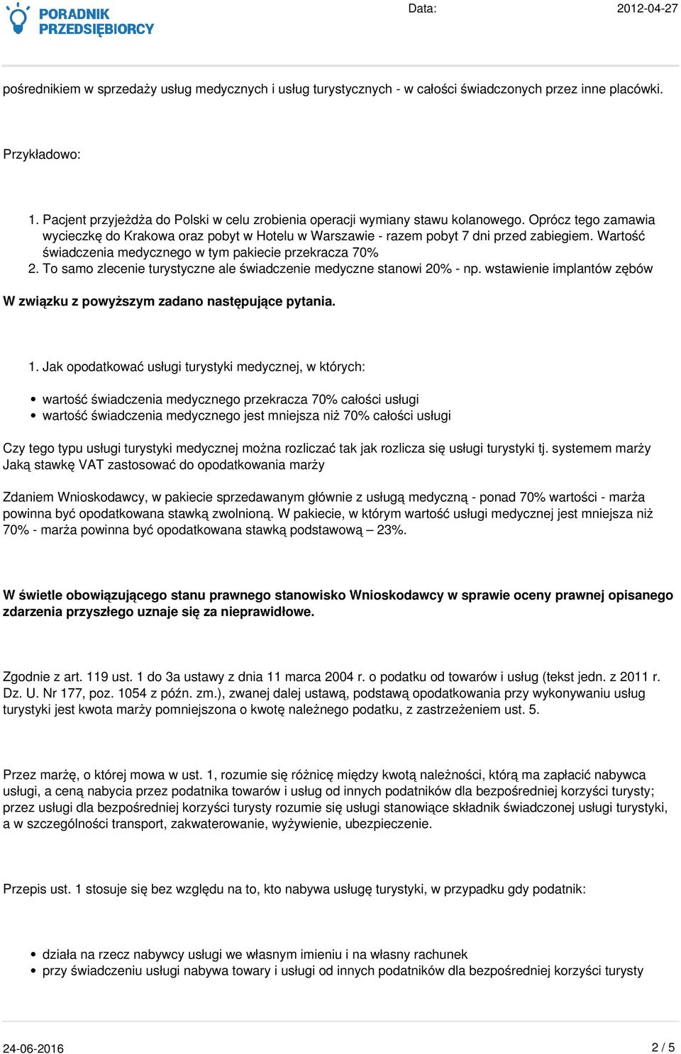 Wartość świadczenia medycznego w tym pakiecie przekracza 70% 2. To samo zlecenie turystyczne ale świadczenie medyczne stanowi 20% - np.