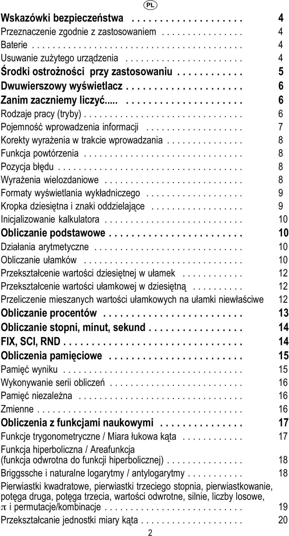 .. 8 Wyrażenia wielozdaniowe... 8 Formaty wyświetlania wykładniczego... 9 Kropka dziesiętna i znaki oddzielające... 9 Inicjalizowanie kalkulatora... 10 Obliczanie podstawowe.