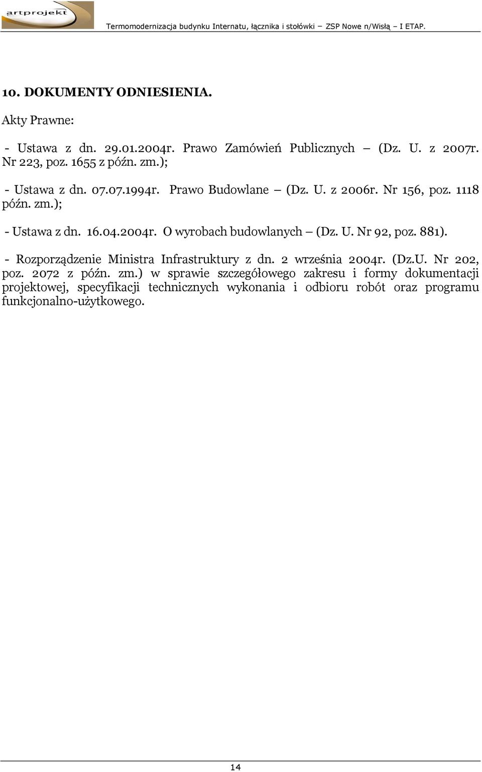 O wyrobach budowlanych (Dz. U. Nr 92, poz. 881). - Rozporządzenie Ministra Infrastruktury z dn. 2 września 2004r. (Dz.U. Nr 202, poz.