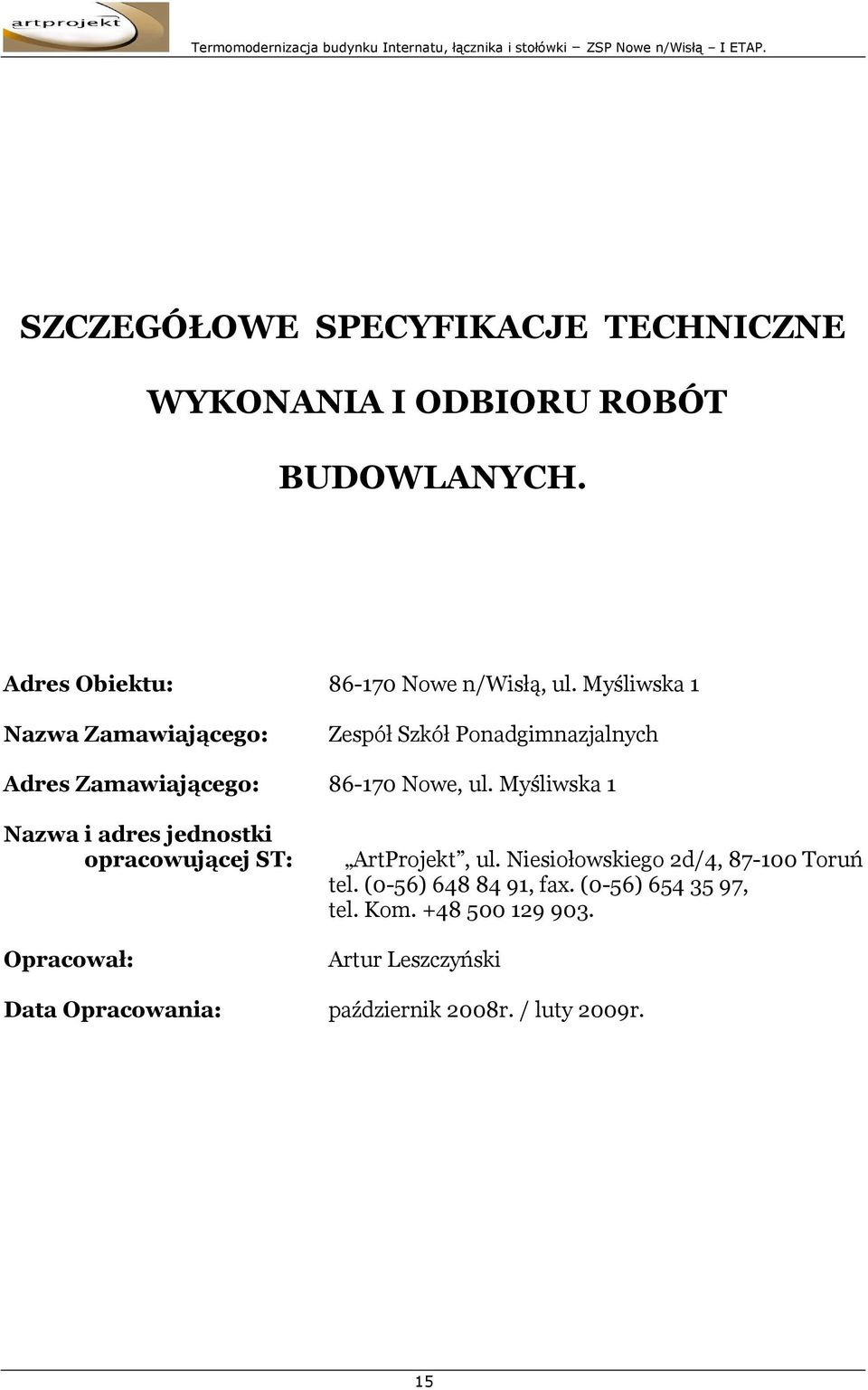 Myśliwska 1 Nazwa i adres jednostki opracowującej ST: Opracował: ArtProjekt, ul. Niesiołowskiego 2d/4, 87-100 Toruń tel.