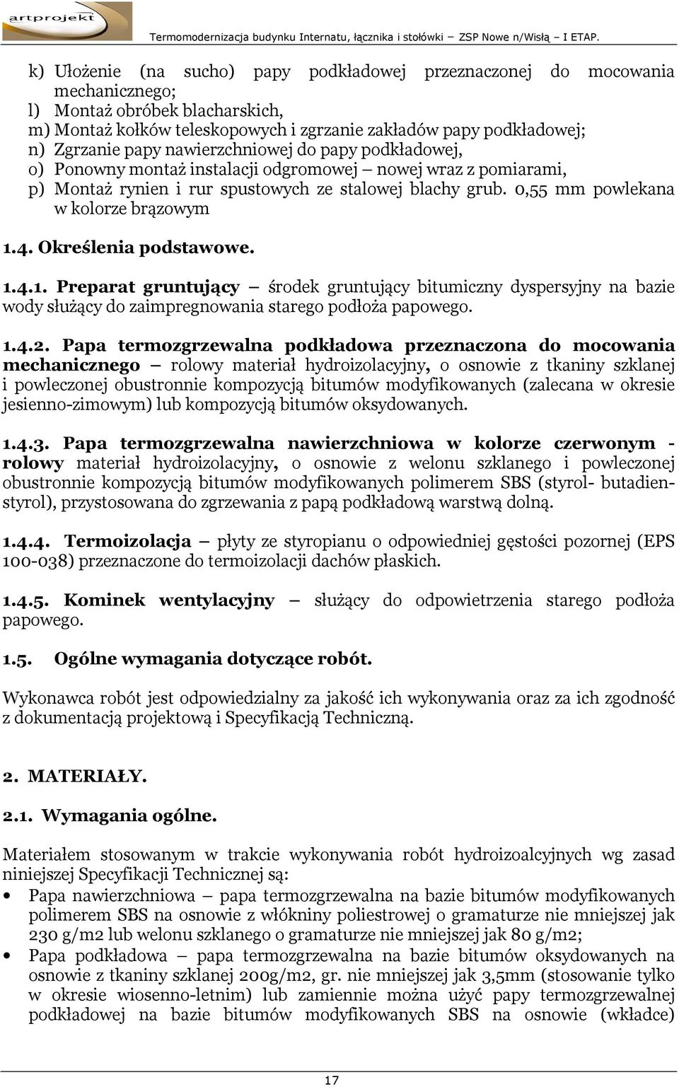 4. Określenia podstawowe. 1.4.1. Preparat gruntujący środek gruntujący bitumiczny dyspersyjny na bazie wody służący do zaimpregnowania starego podłoża papowego. 1.4.2.