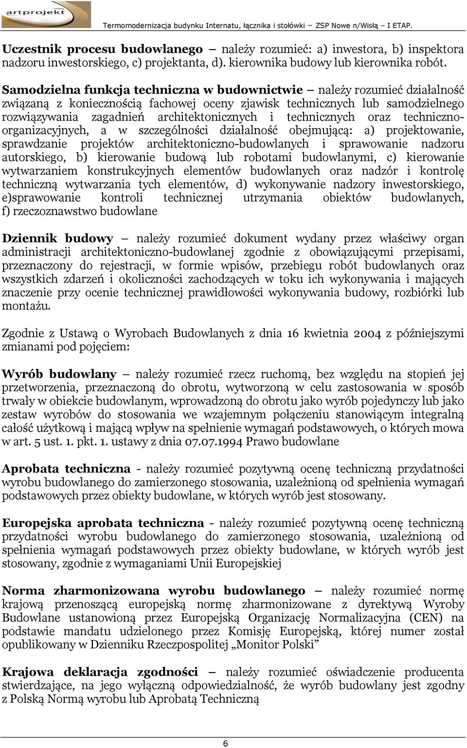 technicznych oraz technicznoorganizacyjnych, a w szczególności działalność obejmującą: a) projektowanie, sprawdzanie projektów architektoniczno-budowlanych i sprawowanie nadzoru autorskiego, b)