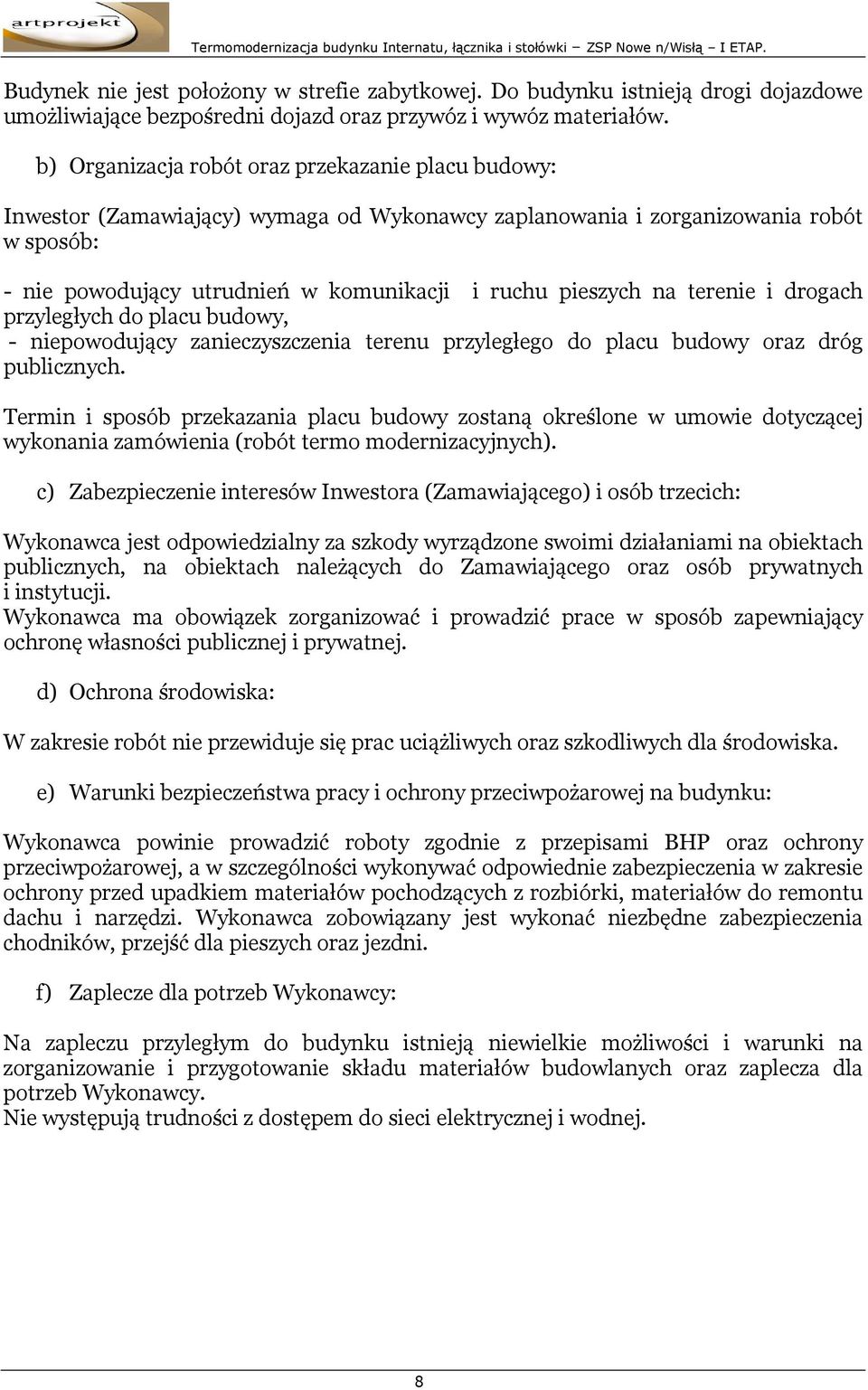 na terenie i drogach przyległych do placu budowy, - niepowodujący zanieczyszczenia terenu przyległego do placu budowy oraz dróg publicznych.