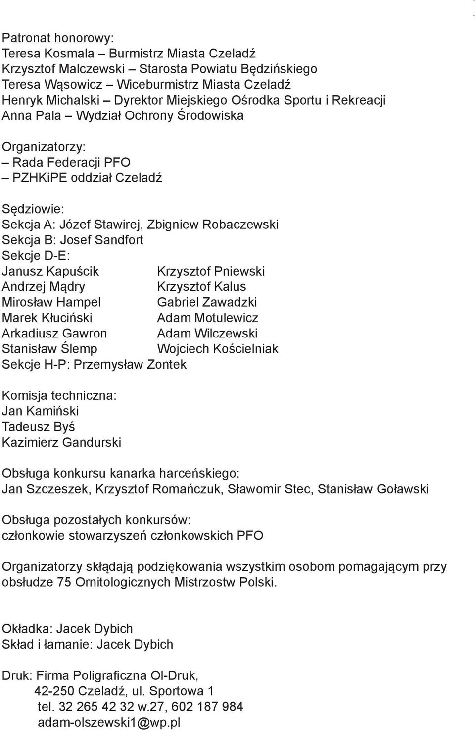 Sekcje D-E: Janusz Kapuścik Krzysztof Pniewski Andrzej Mądry Krzysztof Kalus Mirosław Hampel Gabriel Zawadzki Marek Kłuciński Adam Motulewicz Arkadiusz Gawron Adam Wilczewski Stanisław Ślemp Wojciech
