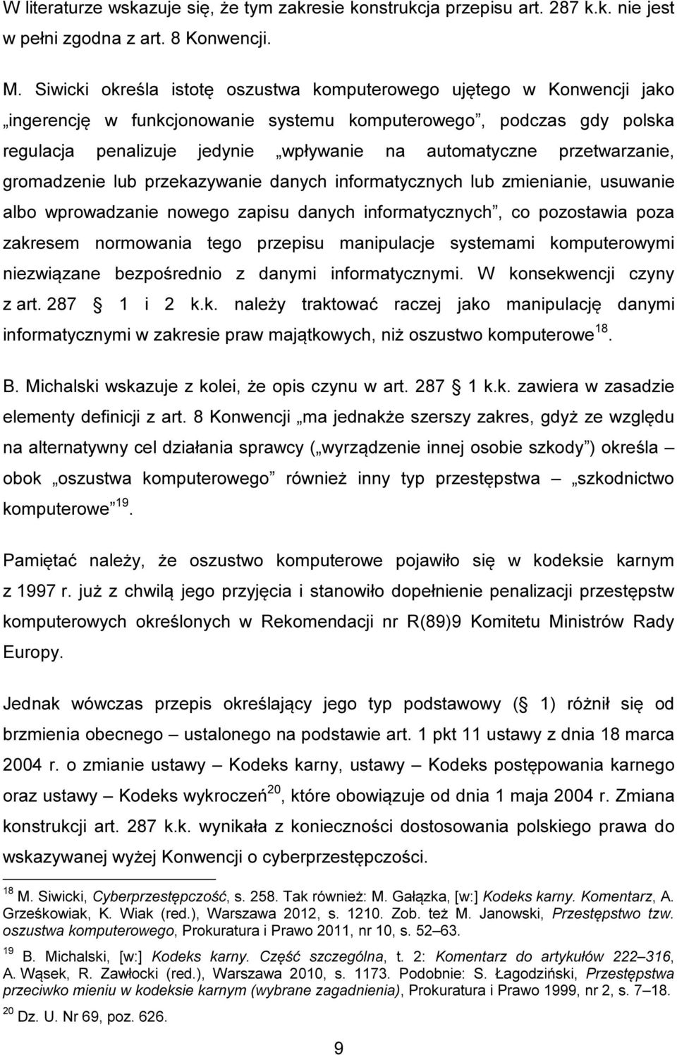 przetwarzanie, gromadzenie lub przekazywanie danych informatycznych lub zmienianie, usuwanie albo wprowadzanie nowego zapisu danych informatycznych, co pozostawia poza zakresem normowania tego