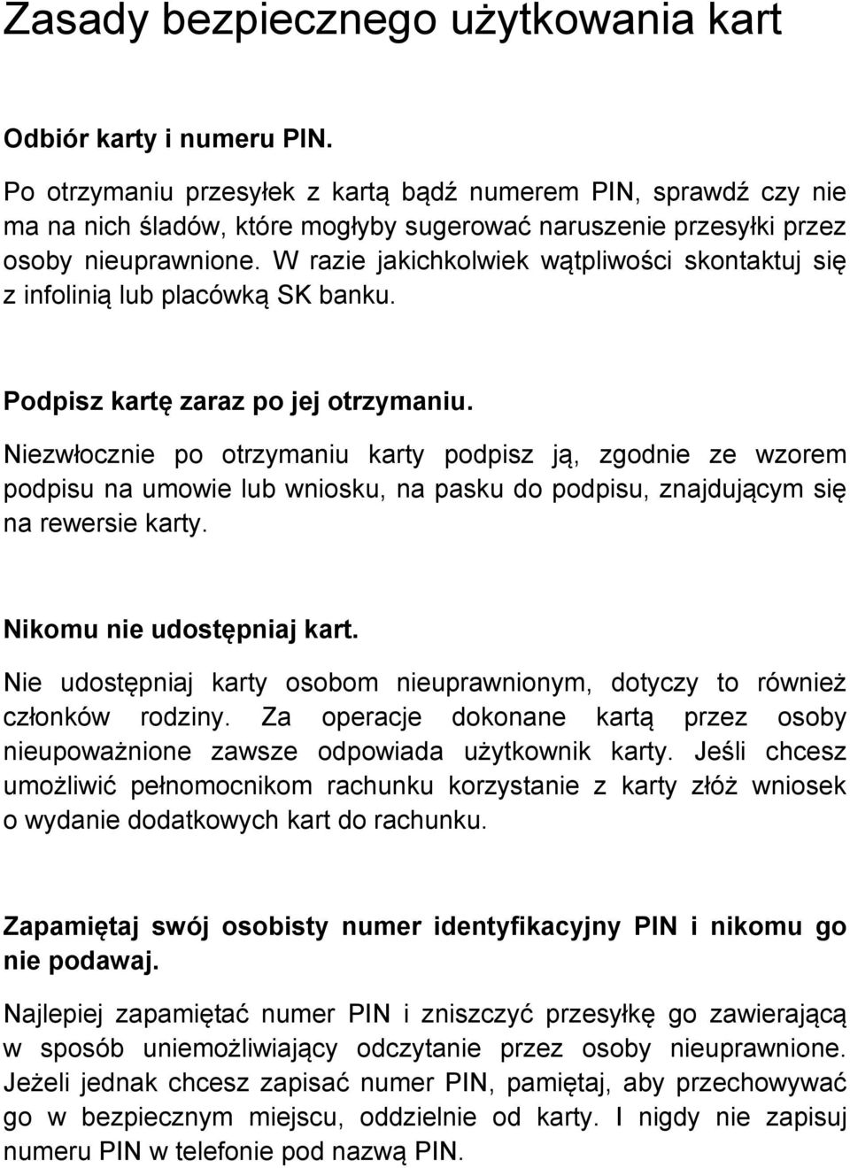 W razie jakichkolwiek wątpliwości skontaktuj się z infolinią lub placówką SK banku. Podpisz kartę zaraz po jej otrzymaniu.