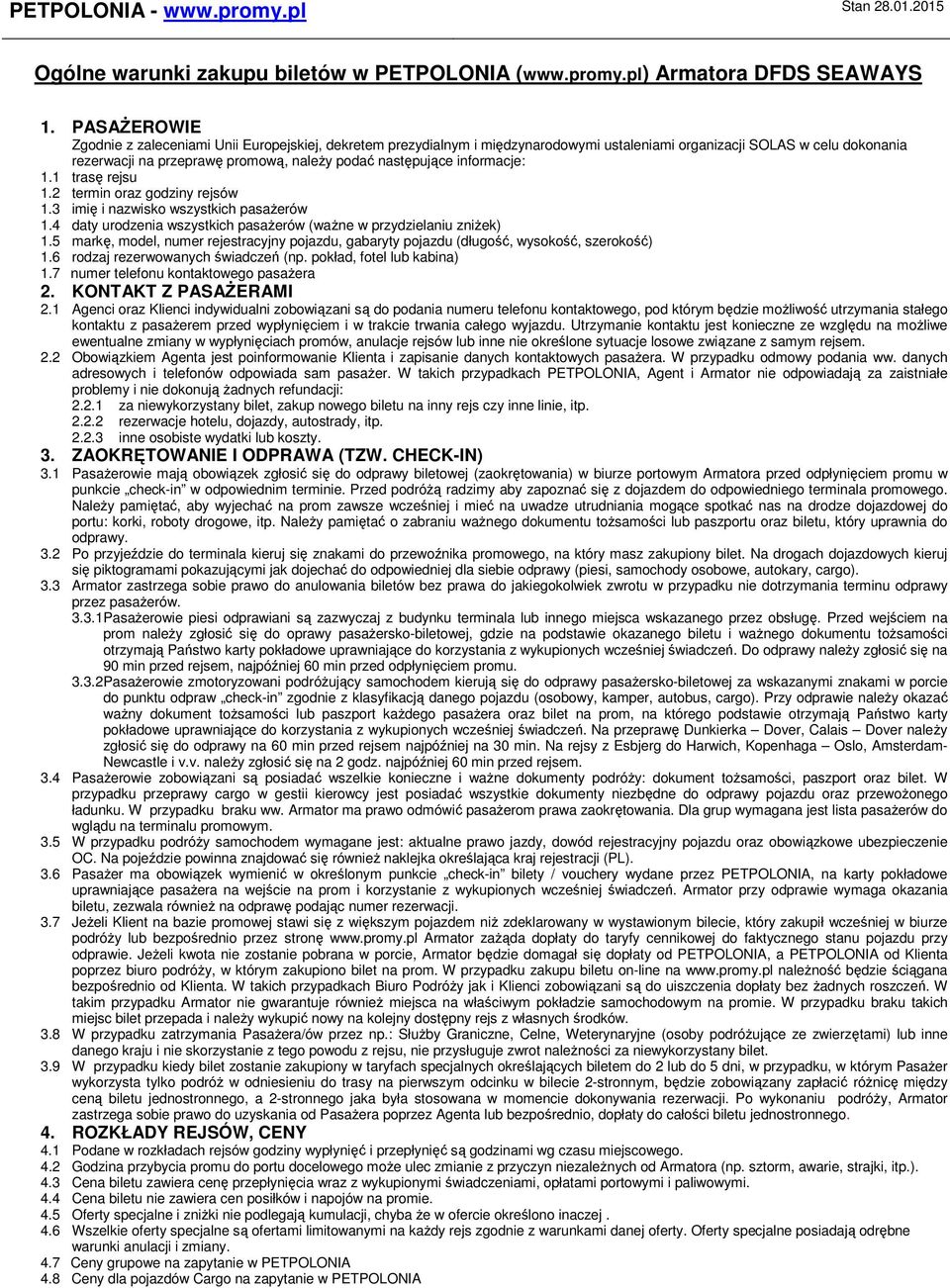 informacje: 1.1 trasę rejsu 1.2 termin oraz godziny rejsów 1.3 imię i nazwisko wszystkich pasażerów 1.4 daty urodzenia wszystkich pasażerów (ważne w przydzielaniu zniżek) 1.