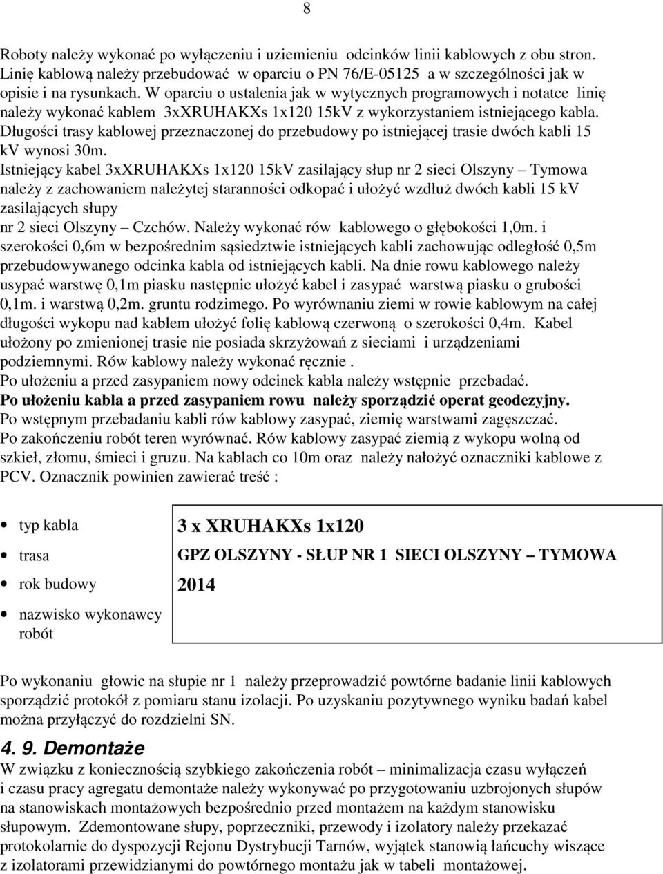 Długości trasy kablowej przeznaczonej do przebudowy po istniejącej trasie dwóch kabli 15 kv wynosi 30m.
