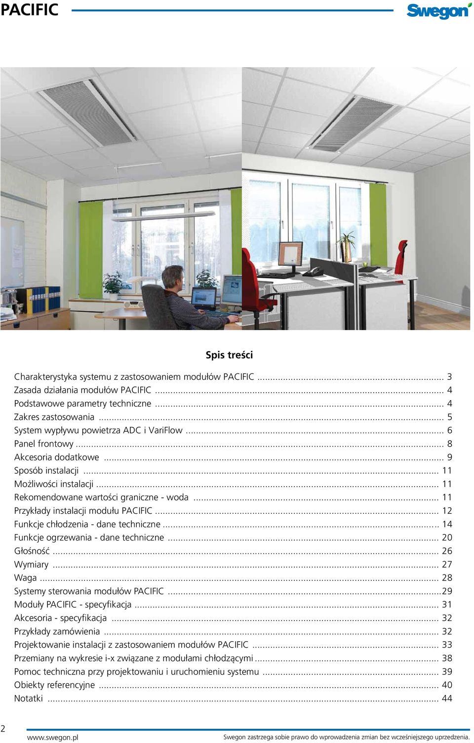 .. 11 Przykłady instalacji modułu PACIFIC... 12 Funkcje chłodzenia - dane techniczne... 14 Funkcje ogrzewania - dane techniczne... 20 Głośność... 26 Wymiary... 27 Waga.