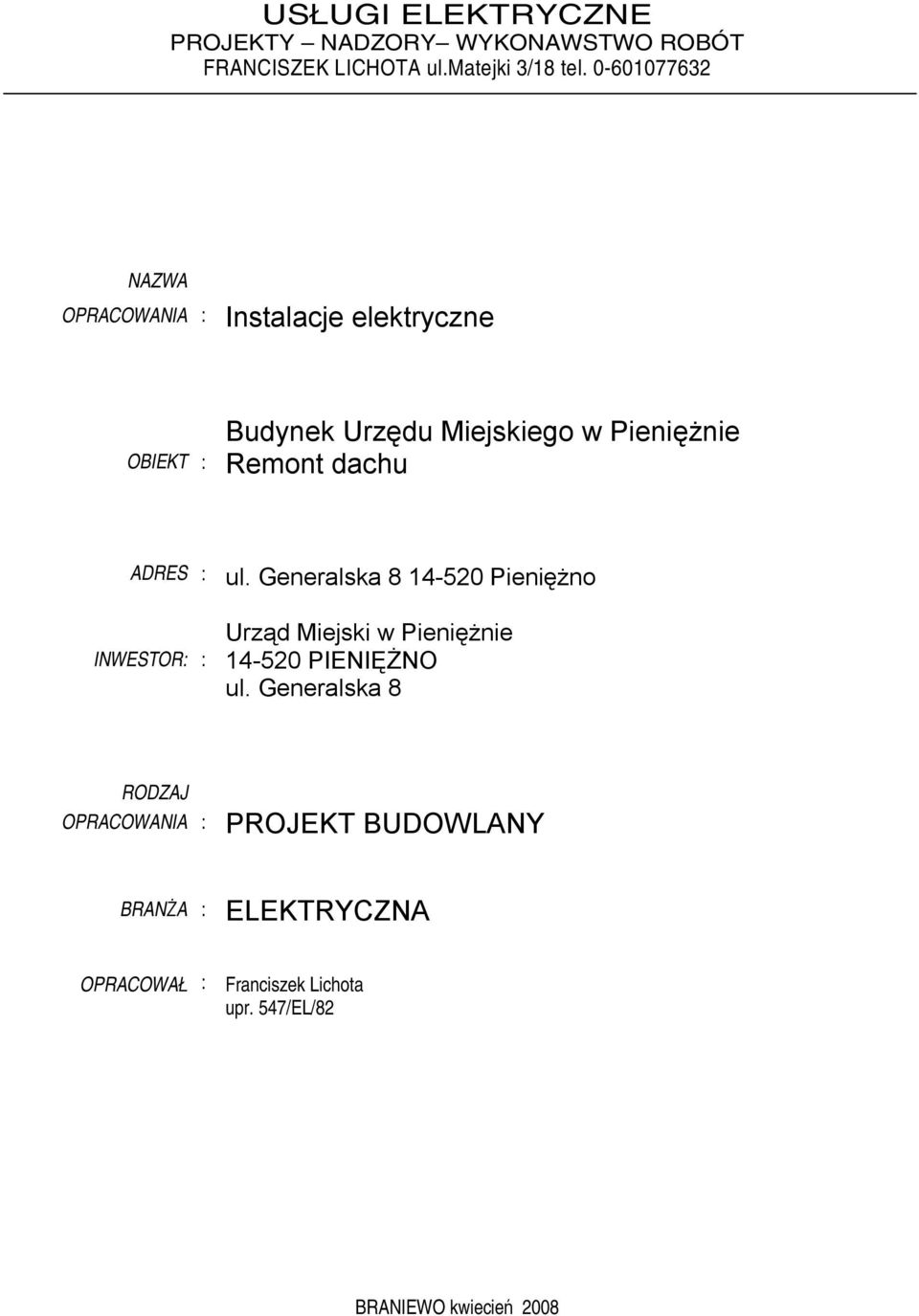 Pieniężnie Remont dachu ADRES : INWESTOR: : ul. Generalska 8 14-520 Pieniężno 14-520 PIENIĘŻNO ul.