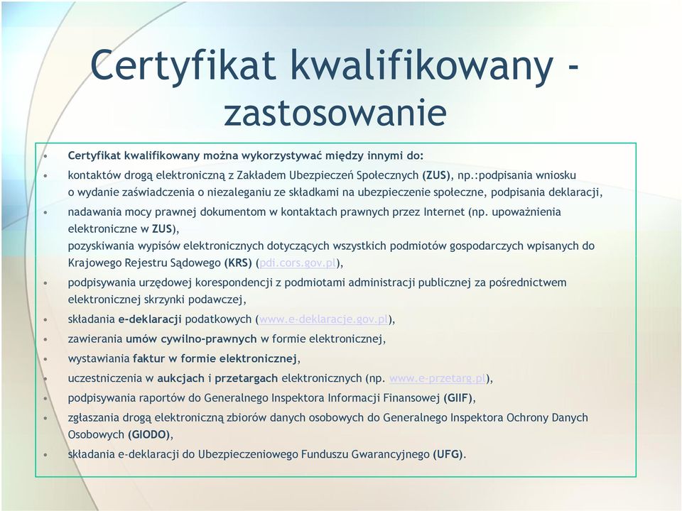 upoważnienia elektroniczne w ZUS), pozyskiwania wypisów elektronicznych dotyczących wszystkich podmiotów gospodarczych wpisanych do Krajowego Rejestru Sądowego (KRS) (pdi.cors.gov.