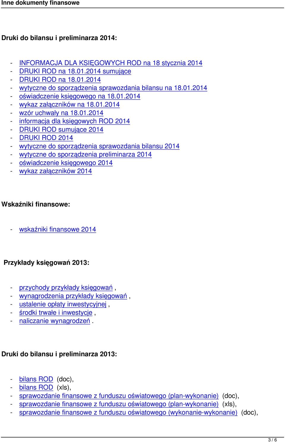 wytyczne do sporządzenia sprawozdania bilansu 2014 - wytyczne do sporządzenia preliminarza 2014 - oświadczenie księgowego 2014 - wykaz załączników 2014 Wskaźniki finansowe: - wskaźniki finansowe 2014