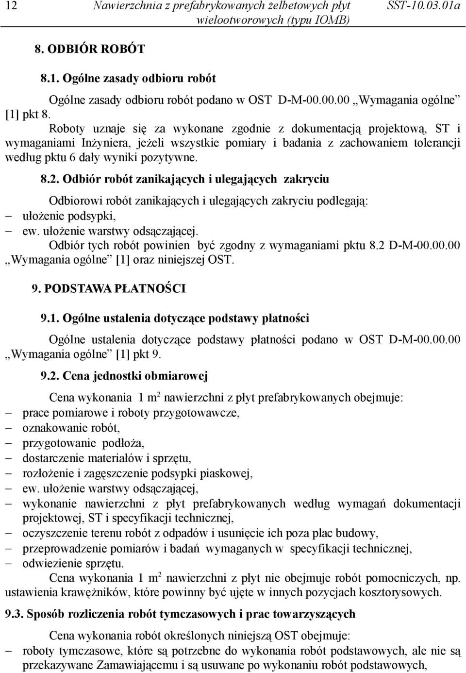 Odbiór robót zanikających i ulegających zakryciu Odbiorowi robót zanikających i ulegających zakryciu podlegają: ułożenie podsypki, ew. ułożenie warstwy odsączającej.