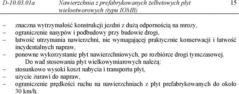 łatwość utrzymania nawierzchni, nie wymagającej praktycznie konserwacji i łatwość incydentalnych napraw, ponowne wykorzystanie płyt