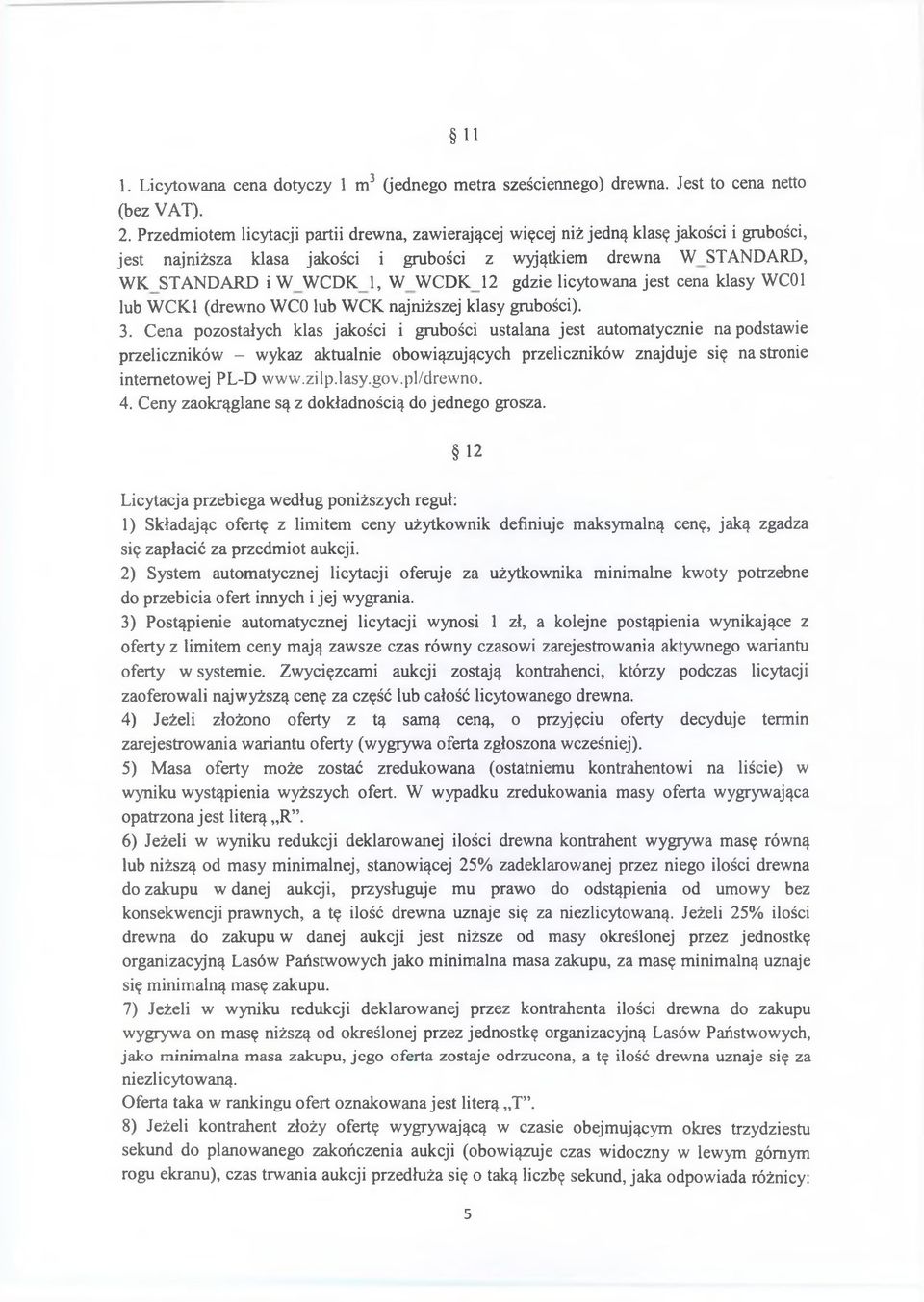 gdzie licytowana jest cena klasy WC01 lub WCK.1 (drewno WCO lub WCK najniższej klasy grubości). 3.