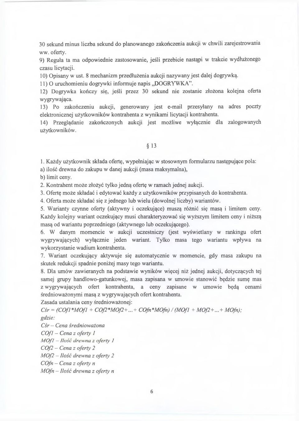 11)0 uruchomieniu dogrywki informuje napis DOGRYWKA. 12) Dogrywka kończy się, jeśli przez 30 sekund nie zostanie złożona kolejna oferta wygrywająca.