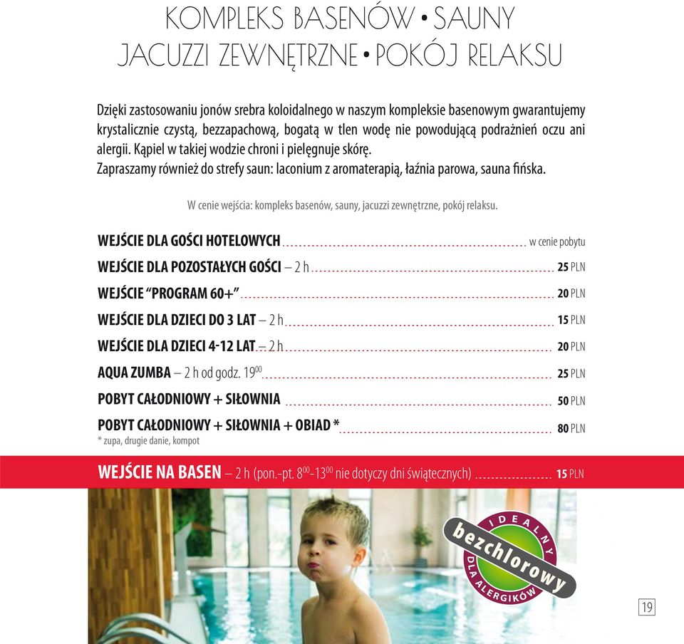 W cenie wejścia: kompleks basenów, sauny, jacuzzi zewnętrzne, pokój relaksu.