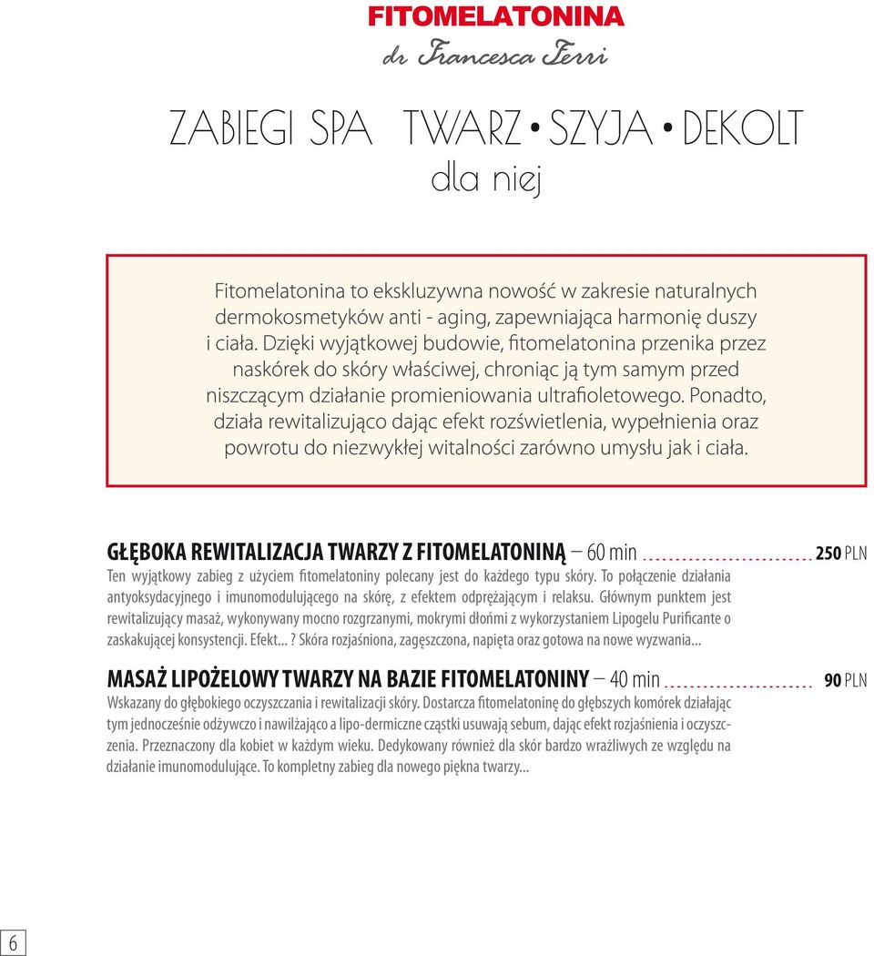 Głównym punktem jest rewitalizujący masaż, wykonywany mocno rozgrzanymi, mokrymi dłońmi z wykorzystaniem Lipogelu Purificante o zaskakującej konsystencji. Efekt.