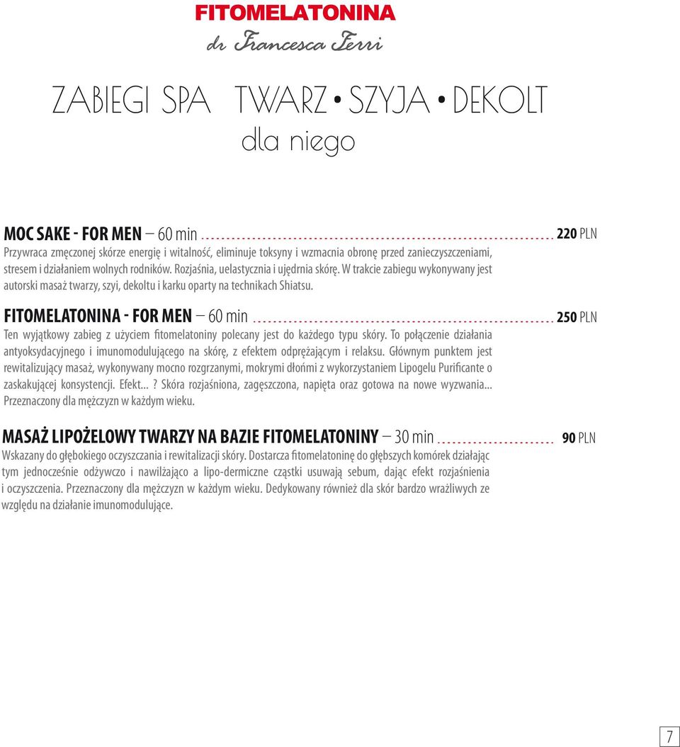 FITOMELATONINA - FOR MEN 60 min Ten wyjątkowy zabieg z użyciem fitomelatoniny polecany jest do każdego typu skóry.
