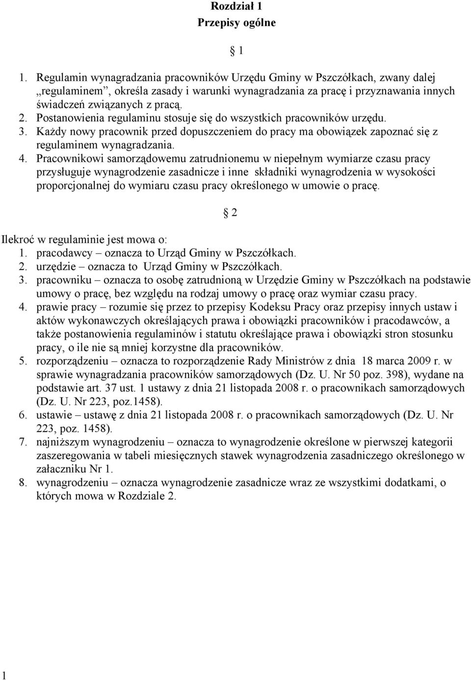 Postanowienia regulaminu stosuje się do wszystkich pracowników urzędu. 3. Każdy nowy pracownik przed dopuszczeniem do pracy ma obowiązek zapoznać się z regulaminem wynagradzania. 4.