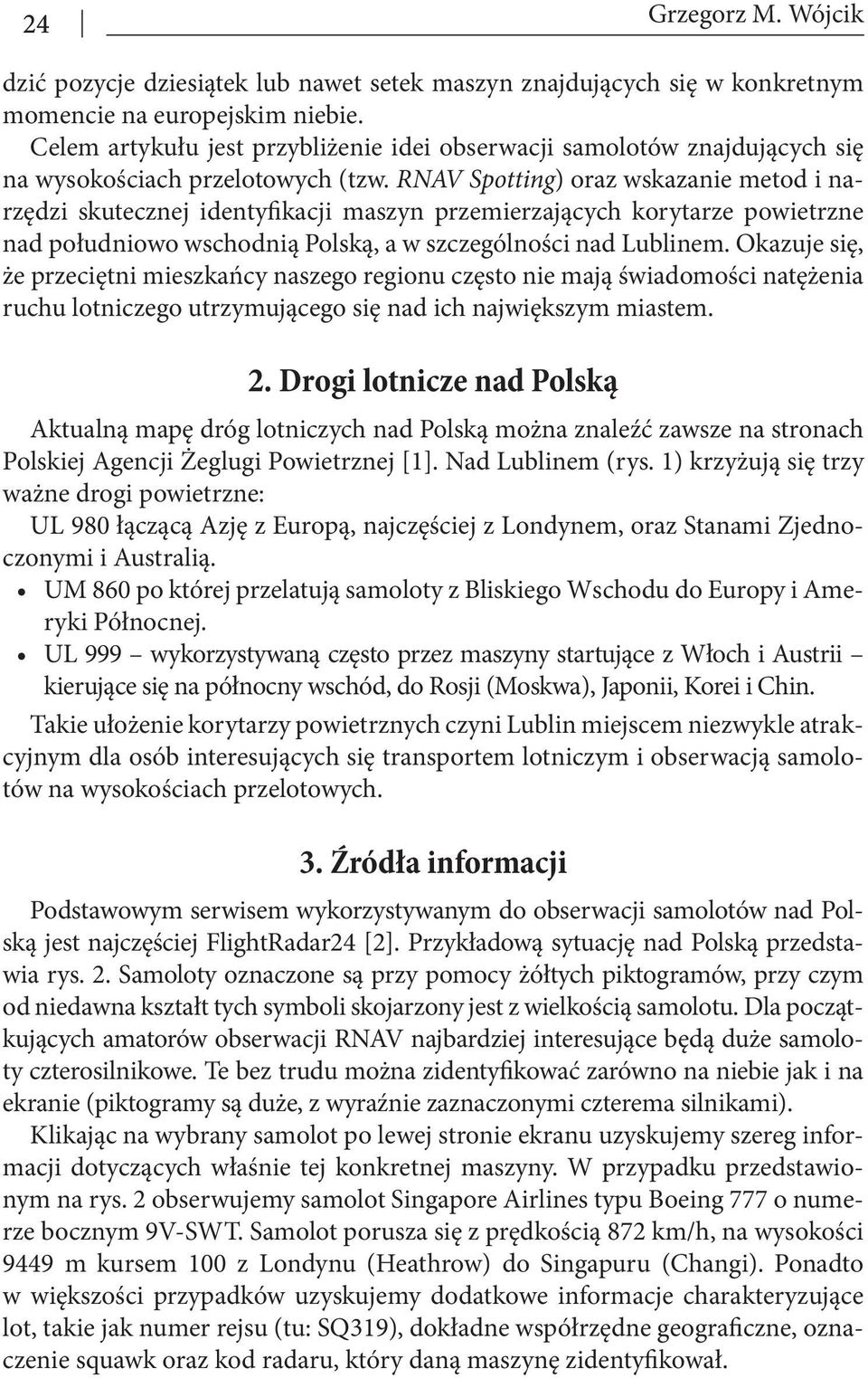 RNAV Spotting) oraz wskazanie metod i narzędzi skutecznej identyfikacji maszyn przemierzających korytarze powietrzne nad południowo wschodnią Polską, a w szczególności nad Lublinem.