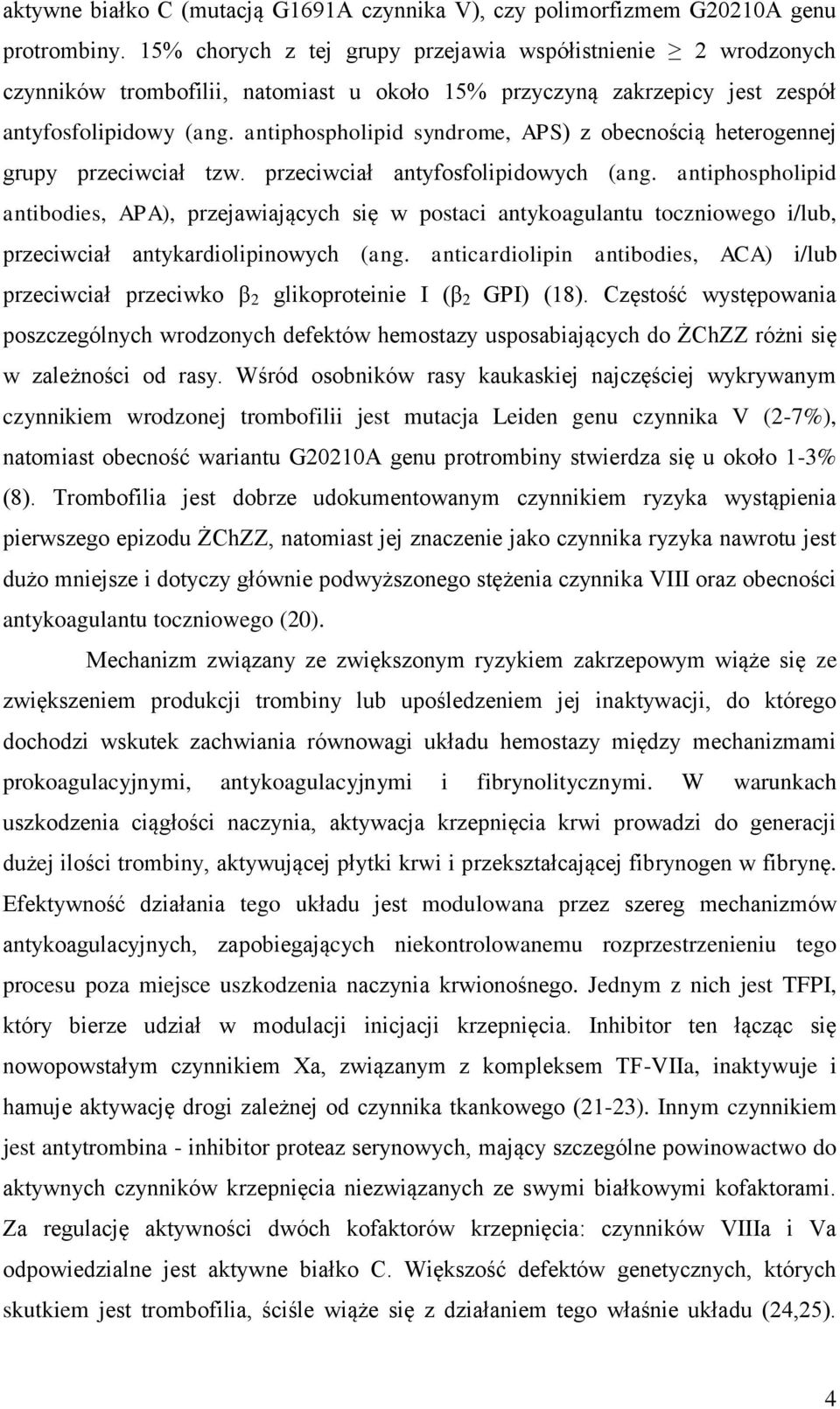 antiphospholipid syndrome, APS) z obecnością heterogennej grupy przeciwciał tzw. przeciwciał antyfosfolipidowych (ang.