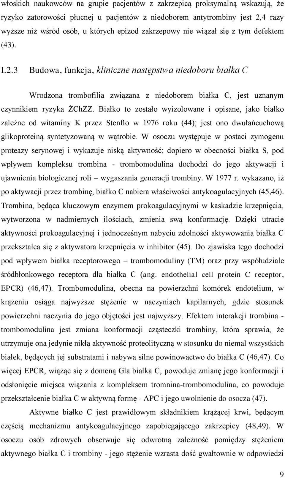 Białko to zostało wyizolowane i opisane, jako białko zależne od witaminy K przez Stenflo w 1976 roku (44); jest ono dwułańcuchową glikoproteiną syntetyzowaną w wątrobie.