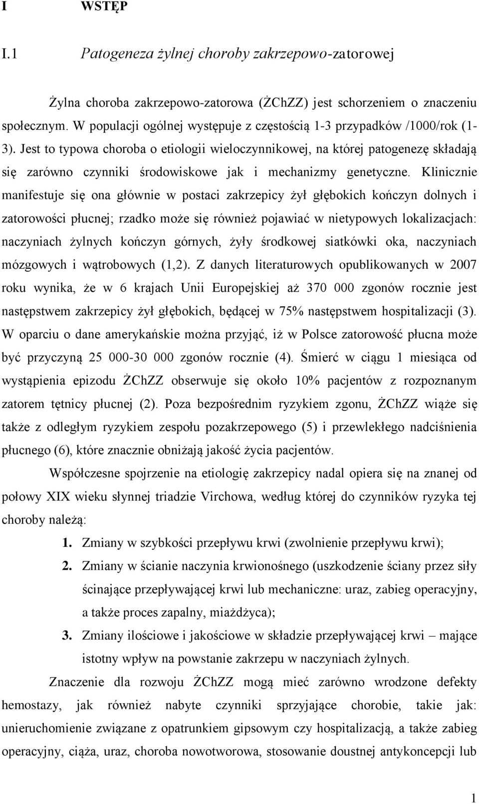 Jest to typowa choroba o etiologii wieloczynnikowej, na której patogenezę składają się zarówno czynniki środowiskowe jak i mechanizmy genetyczne.