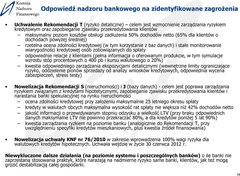 danych) i stałe monitorowanie wiarygodności kredytowej osób zobowiązanych do spłaty odpowiednie relacje z klientami (pełna informacja o oferowanym produkcie, w tym symulacje wzrostu stóp procentowych