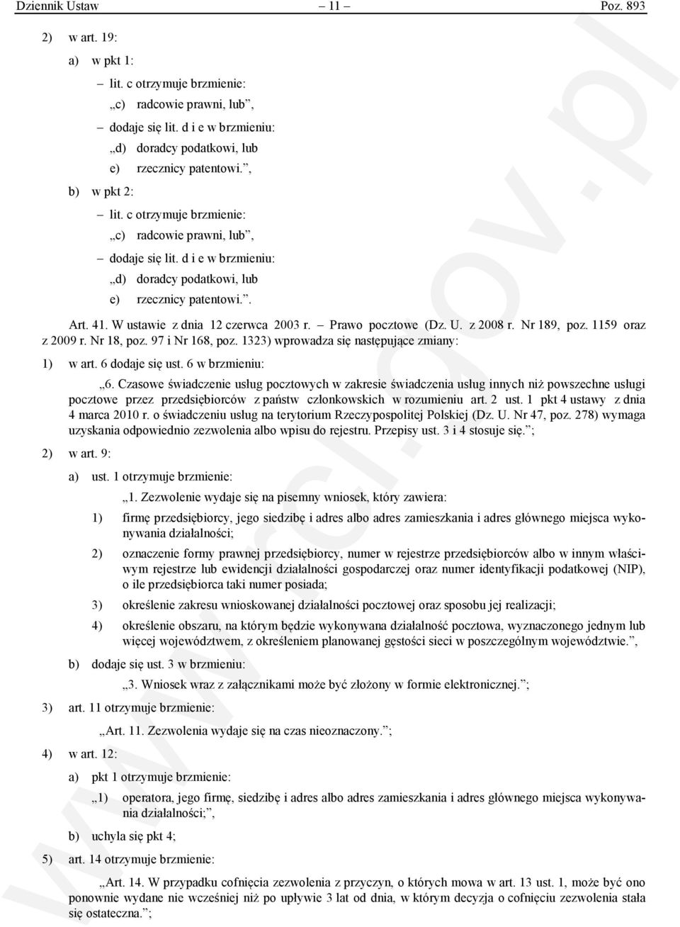 d i e w brzmieniu: d) doradcy podatkowi, lub e) rzecznicy patentowi.. Art. 41. W ustawie z dnia 12 czerwca 2003 r. Prawo pocztowe (Dz. U. z 2008 r. Nr 189, poz. 1159 oraz z 2009 r. Nr 18, poz.
