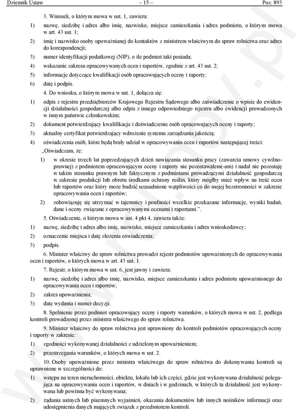 wskazanie zakresu opracowywanych ocen i raportów, zgodnie z art. 43 ust. 2; 5) informacje dotyczące kwalifikacji osób opracowujących oceny i raporty; 6) datę i podpis. 4. Do wniosku, o którym mowa w ust.