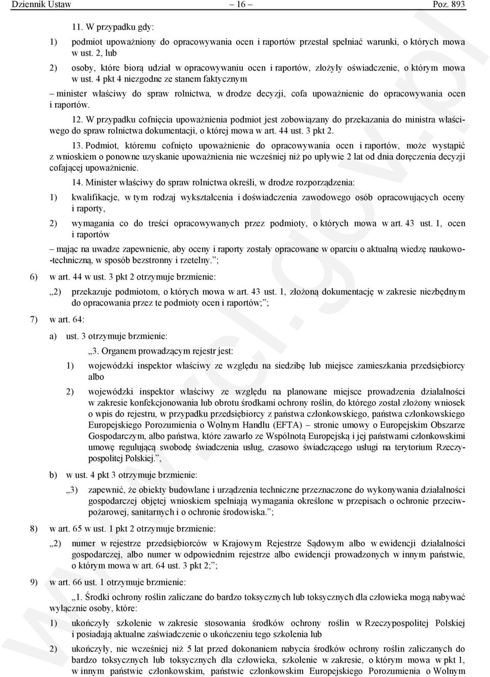 4 pkt 4 niezgodne ze stanem faktycznym minister właściwy do spraw rolnictwa, w drodze decyzji, cofa upoważnienie do opracowywania ocen i raportów. 12.