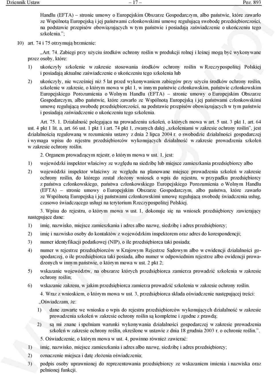 podstawie przepisów obowiązujących w tym państwie i posiadają zaświadczenie o ukończeniu tego szkolenia. ; 10) art. 74 