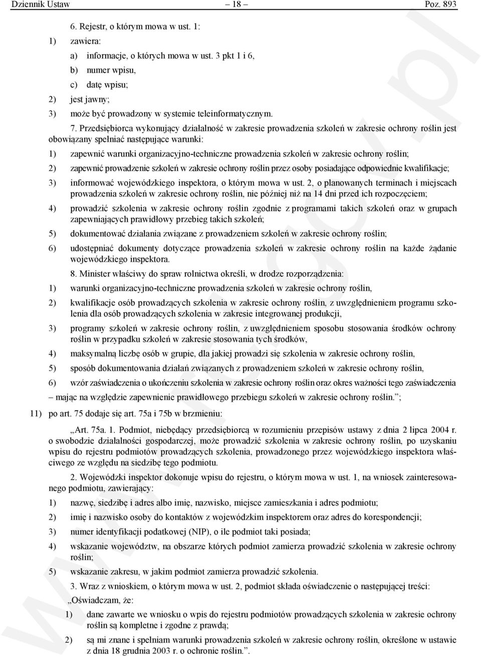 Przedsiębiorca wykonujący działalność w zakresie prowadzenia szkoleń w zakresie ochrony roślin jest obowiązany spełniać następujące warunki: 1) zapewnić warunki organizacyjno-techniczne prowadzenia