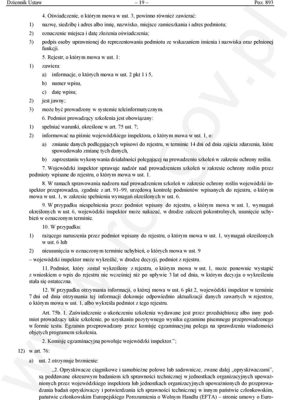 reprezentowania podmiotu ze wskazaniem imienia i nazwiska oraz pełnionej funkcji. 5. Rejestr, o którym mowa w ust. 1: 1) zawiera: a) informacje, o których mowa w ust.