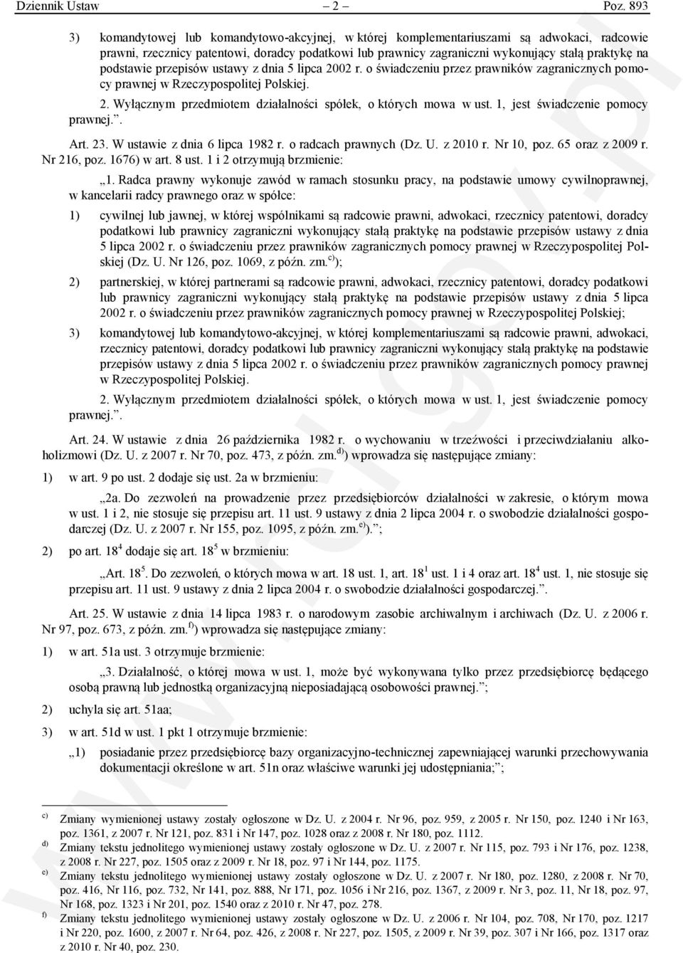 podstawie przepisów ustawy z dnia 5 lipca 2002 r. o świadczeniu przez prawników zagranicznych pomocy prawnej w Rzeczypospolitej Polskiej. 2. Wyłącznym przedmiotem działalności spółek, o których mowa w ust.