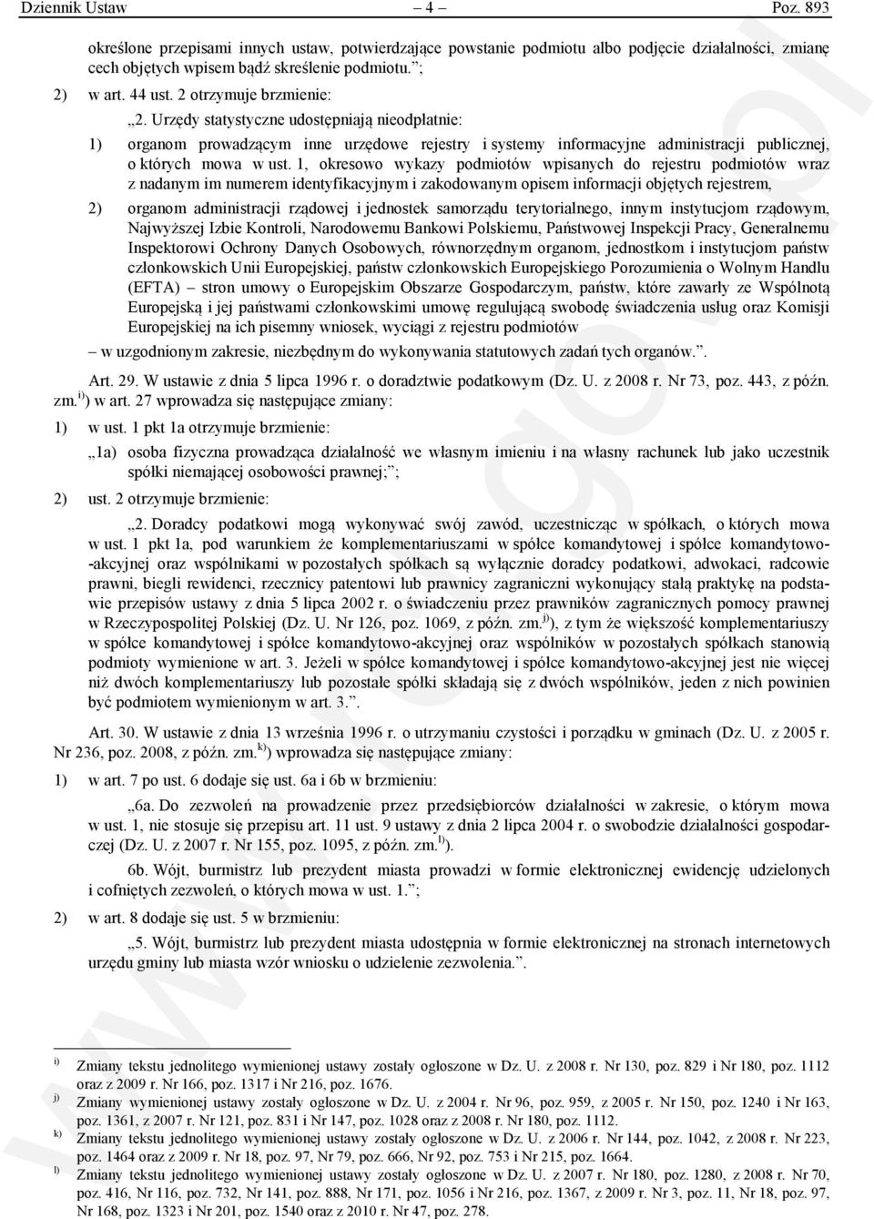 1, okresowo wykazy podmiotów wpisanych do rejestru podmiotów wraz z nadanym im numerem identyfikacyjnym i zakodowanym opisem informacji objętych rejestrem, 2) organom administracji rządowej i