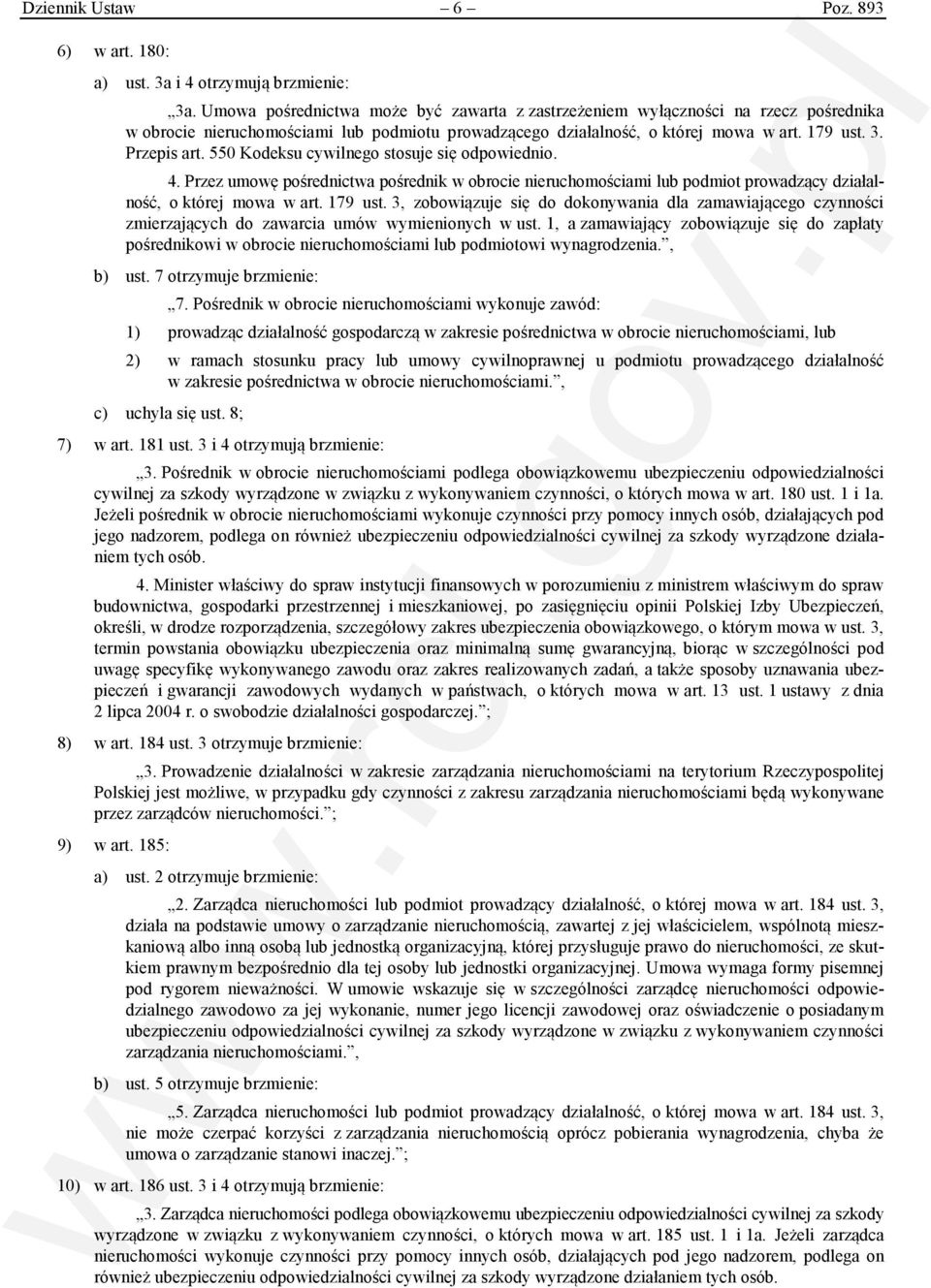 550 Kodeksu cywilnego stosuje się odpowiednio. 4. Przez umowę pośrednictwa pośrednik w obrocie nieruchomościami lub podmiot prowadzący działalność, o której mowa w art. 179 ust.