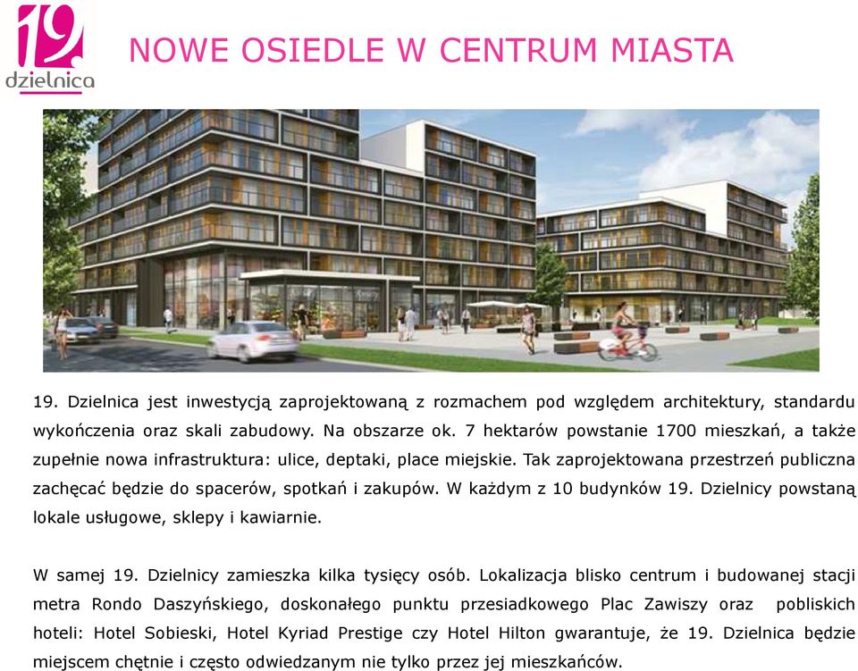 W każdym z 10 budynków 19. Dzielnicy powstaną lokale usługowe, sklepy i kawiarnie. W samej 19. Dzielnicy zamieszka kilka tysięcy osób.