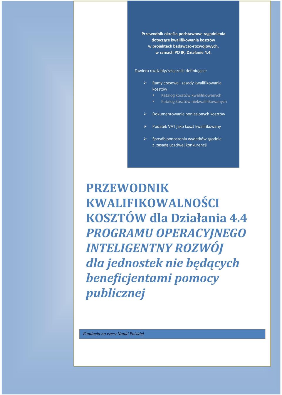 niekwalifikowanych Dokumentowanie poniesionych kosztów Podatek VAT jako koszt kwalifikowany Sposób ponoszenia wydatków zgodnie z zasadą uczciwej