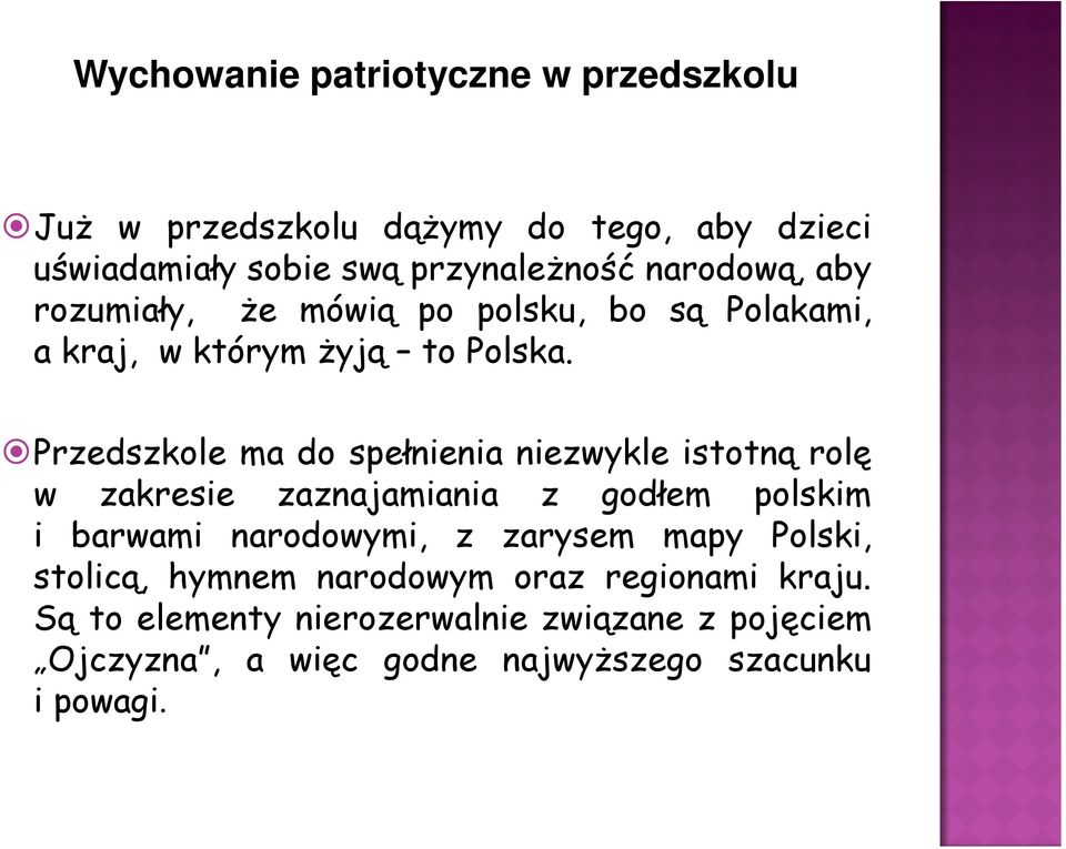 Przedszkole ma do spełnienia niezwykle istotną rolę w zakresie zaznajamiania z godłem polskim i barwami narodowymi, z zarysem