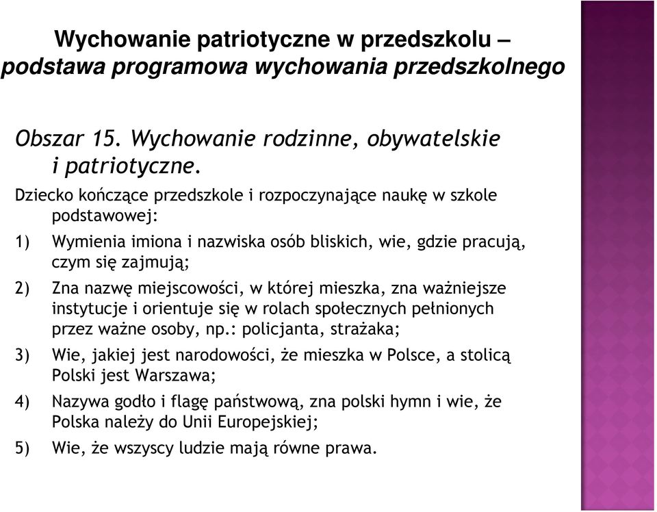 miejscowości, w której mieszka, zna ważniejsze instytucje i orientuje się w rolach społecznych pełnionych przez ważne osoby, np.