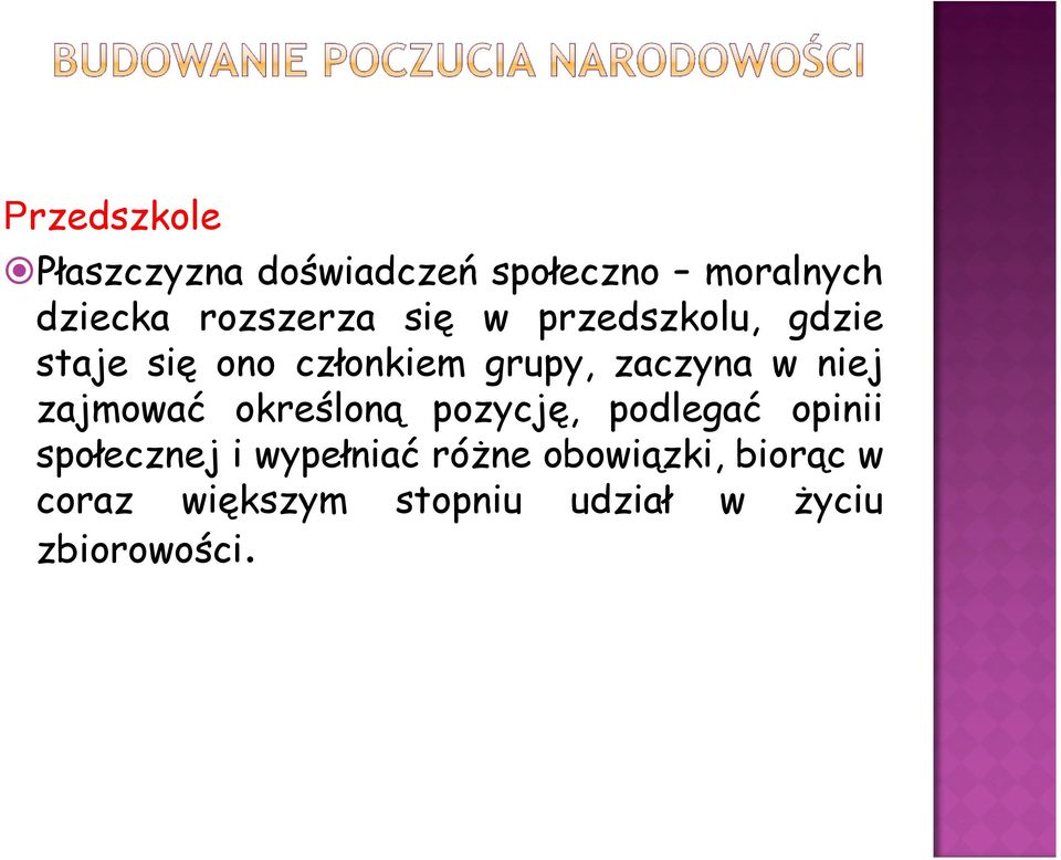 zaczyna w niej zajmować określoną pozycję, podlegać opinii społecznej i