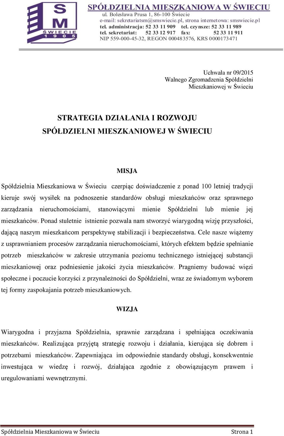 jej mieszkańców. Ponad stuletnie istnienie pozwala nam stworzyć wiarygodną wizję przyszłości, dającą naszym mieszkańcom perspektywę stabilizacji i bezpieczeństwa.