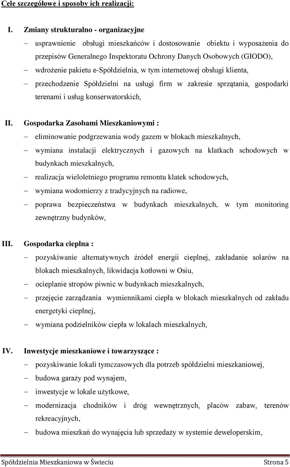 e-spółdzielnia, w tym internetowej obsługi klienta, przechodzenie Spółdzielni na usługi firm w zakresie sprzątania, gospodarki terenami i usług konserwatorskich, II.