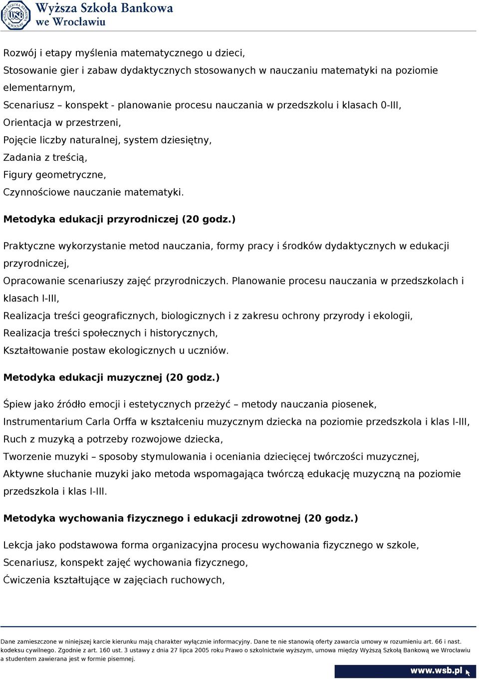 Metodyka edukacji przyrodniczej (20 godz.) Praktyczne wykorzystanie metod nauczania, formy pracy i środków dydaktycznych w edukacji przyrodniczej, Opracowanie scenariuszy zajęć przyrodniczych.