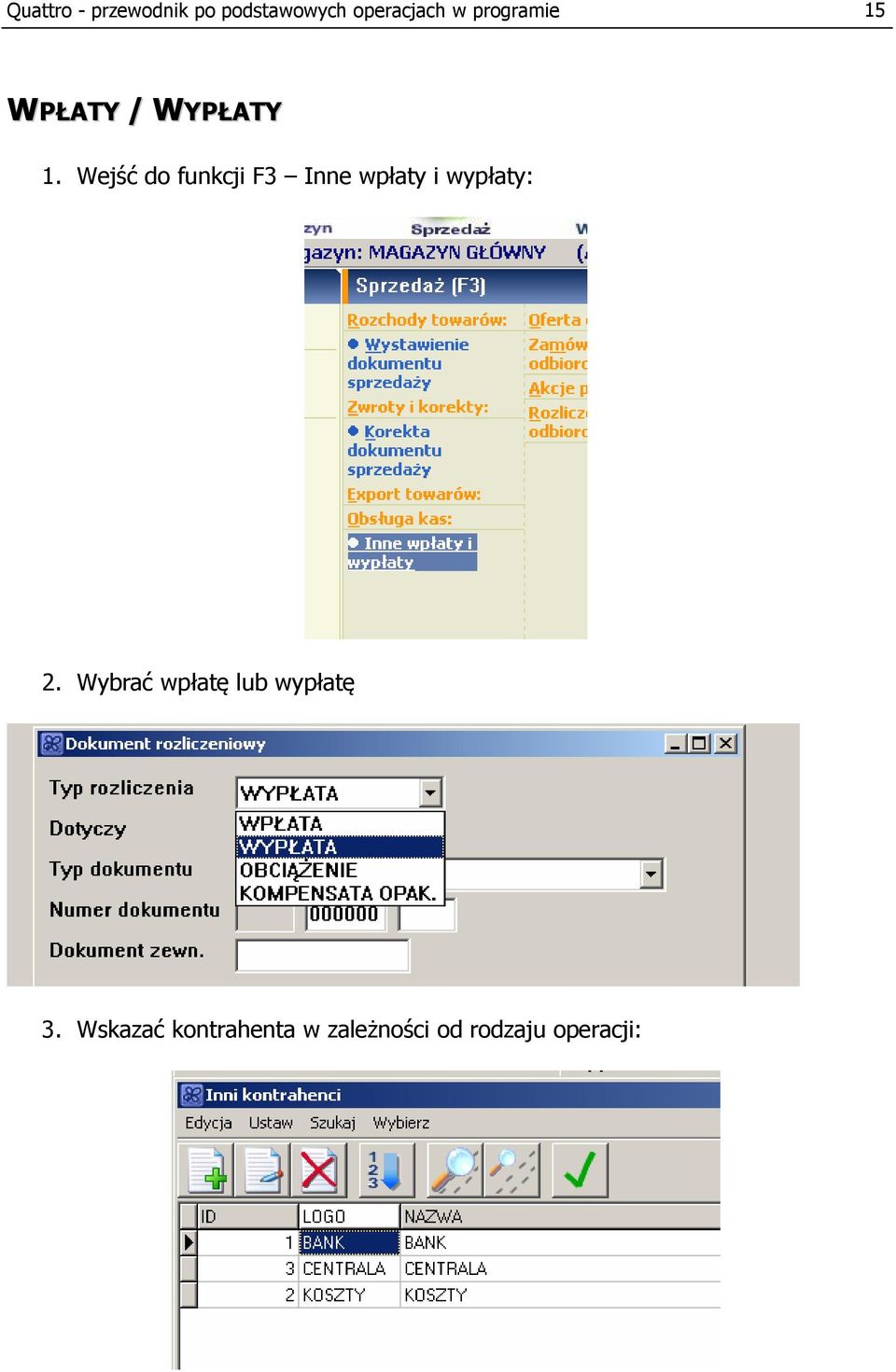 Wejść do funkcji F3 Inne wpłaty i wypłaty: 2.